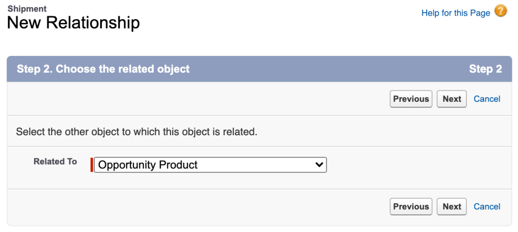 Shipment 
New Relationship 
Step 2. Choose the related object 
Select the other object to which this object is related. 
Help for this Page 
Step 2 